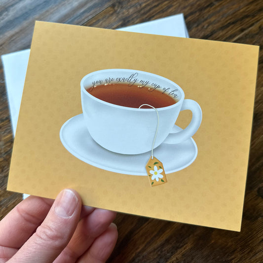 You Are Exactly My Cup of Tea Notecard